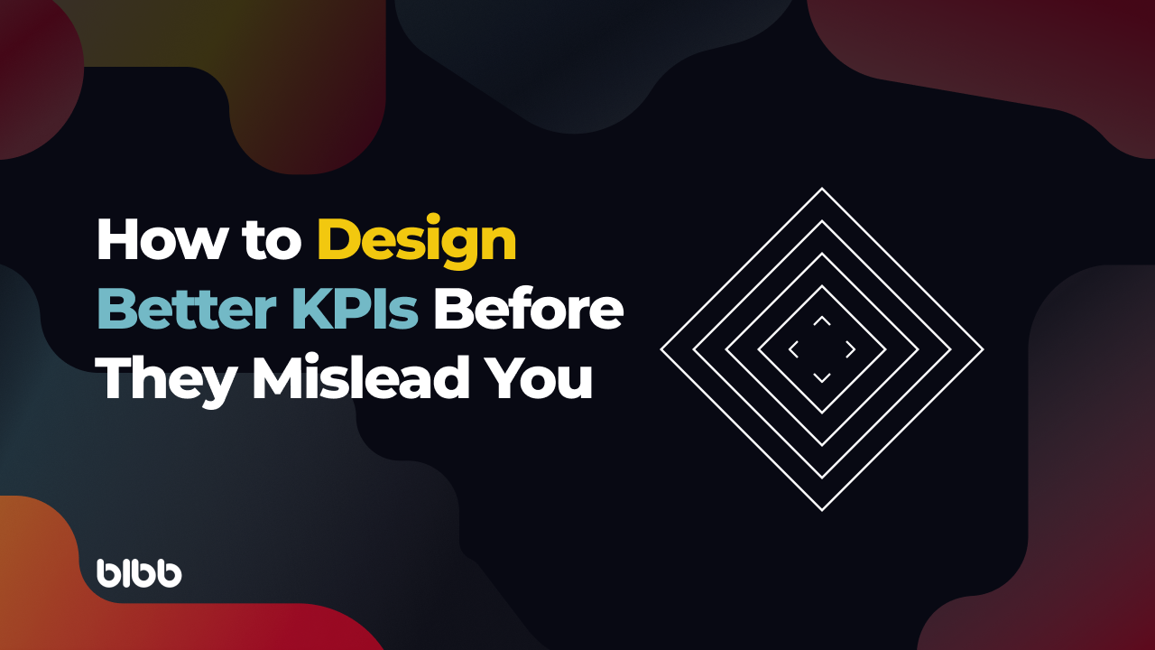 How to Design Better KPIs Before They Mislead You